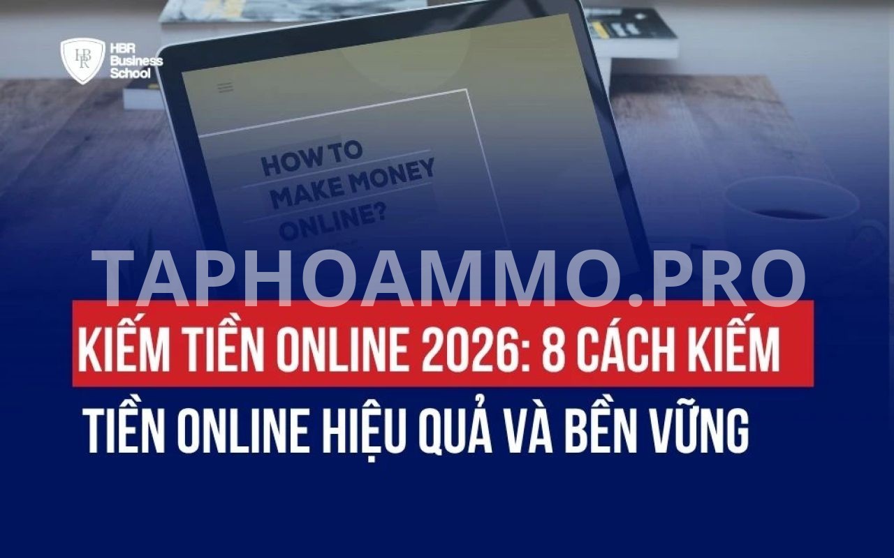 Cách Kiếm Tiền MMO Hiệu Quả Cho Người Mới 2026